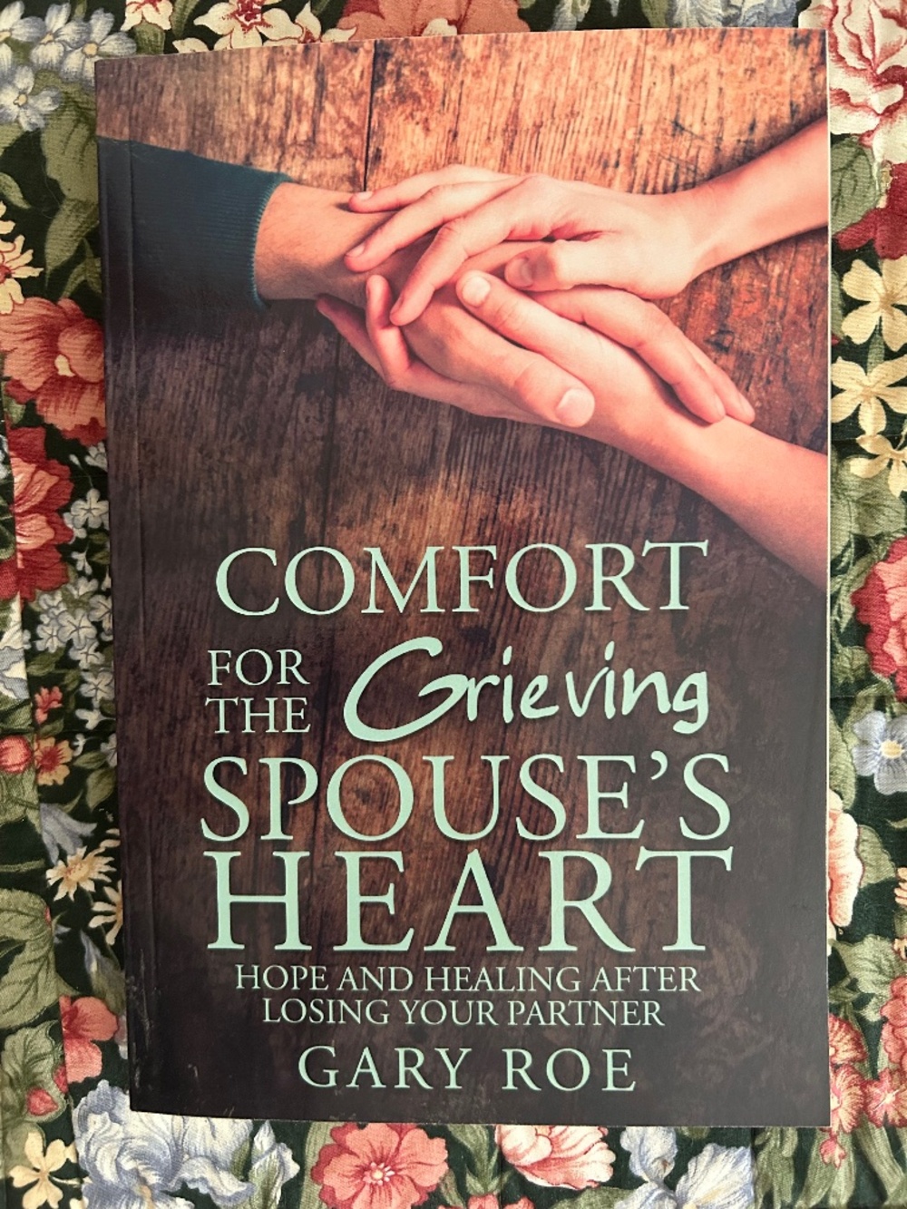 Book:  Comfort For The Grieving Spouse's Heart by Gary Roe